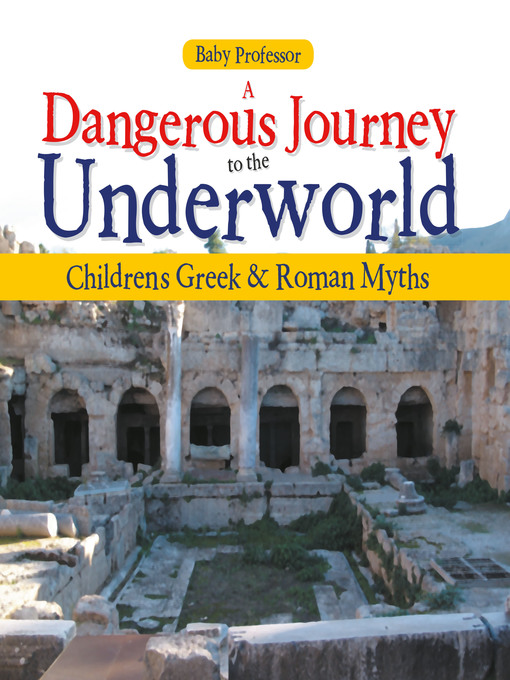Title details for A Dangerous Journey to the Underworld- Children's Greek & Roman Myths by Baby Professor - Available